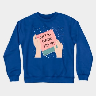 DON'T LET STARTING STOP YOU Crewneck Sweatshirt